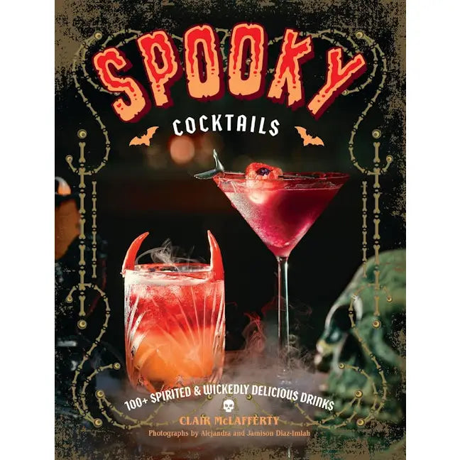 Spooky Cocktails: 100+ Spirited & Wickedly Delicious Drinks